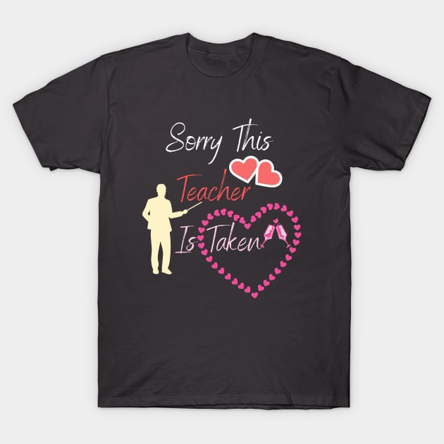 Womens Sorry This Teacher is Taken , Valentines Day T-Shirt by NessYou